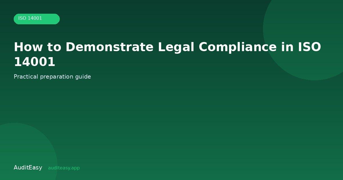 How to Demonstrate Legal Compliance in ISO 14001 How to Demonstrate Legal Compliance in ISO 14001