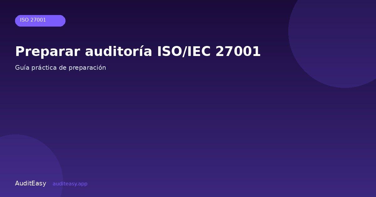 Preparación auditoría ISO 27001 Preparación auditoría ISO 27001